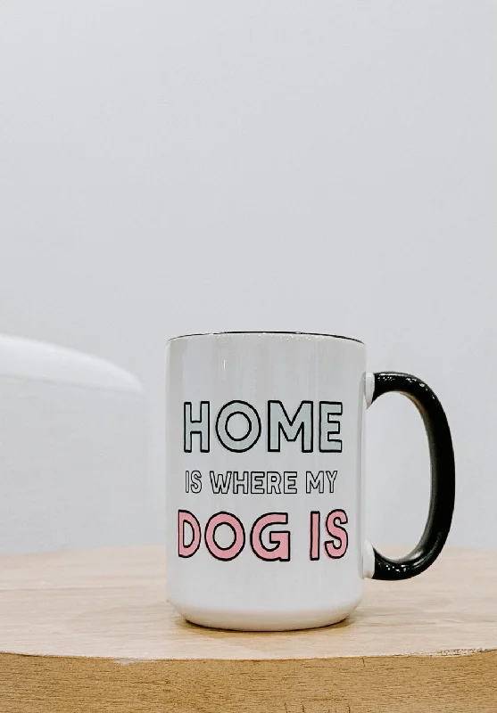 Home Is Where My Dog Is Mug